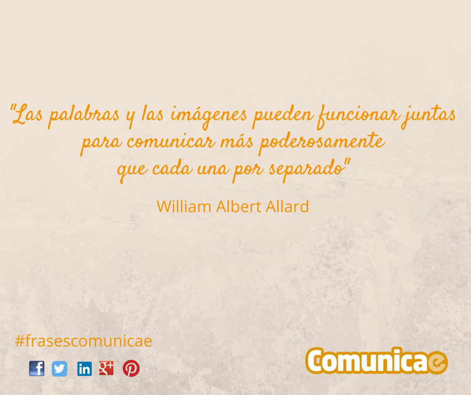 "Las palabras y las imágenes pueden funcionar juntas para comunicar más poderosamente que cada una por separado" - William Albert Allard