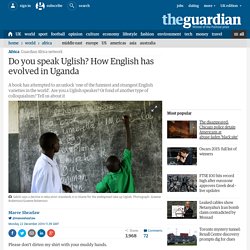 Do you speak Uglish? How English has evolved in Uganda