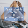 Quels conseils contre la procrastination ?