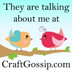 They are talking about me at CraftGossip.com