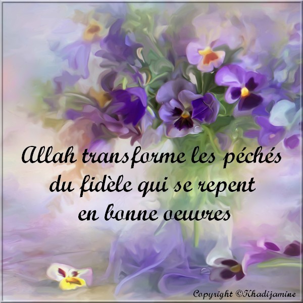 Allah transforme les péchés du fidèle qui se repent...