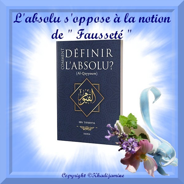 L'absolu s'oppose à la notion de " Fausseté " 3/7