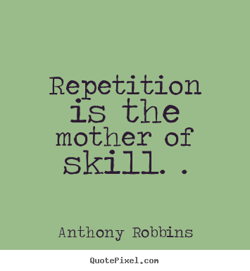 Repetition Quotes Sayings