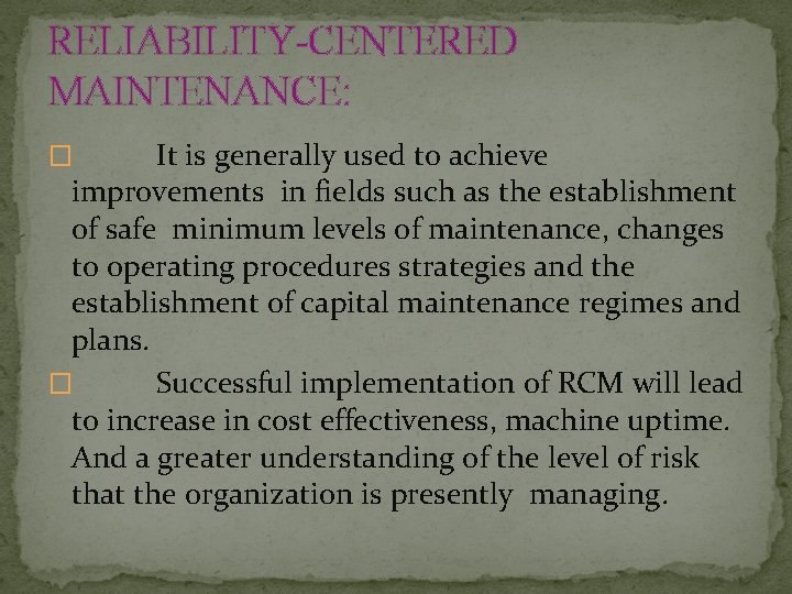 RELIABILITY-CENTERED MAINTENANCE: It is generally used to achieve improvements in fields such as the