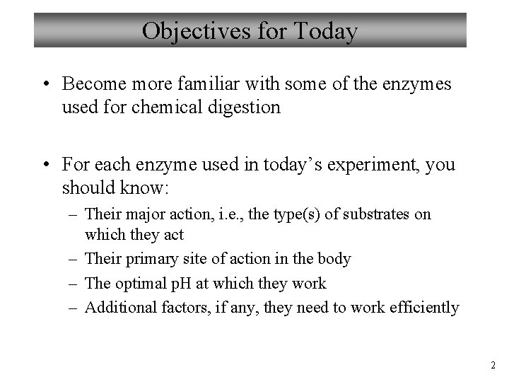 Objectives for Today • Become more familiar with some of the enzymes used for