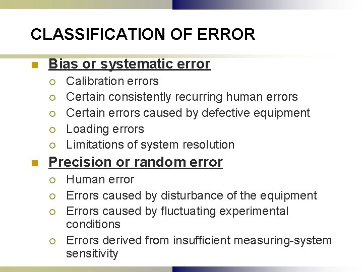 CLASSIFICATION OF ERROR n Bias or systematic error ¡ ¡ ¡ n Calibration errors