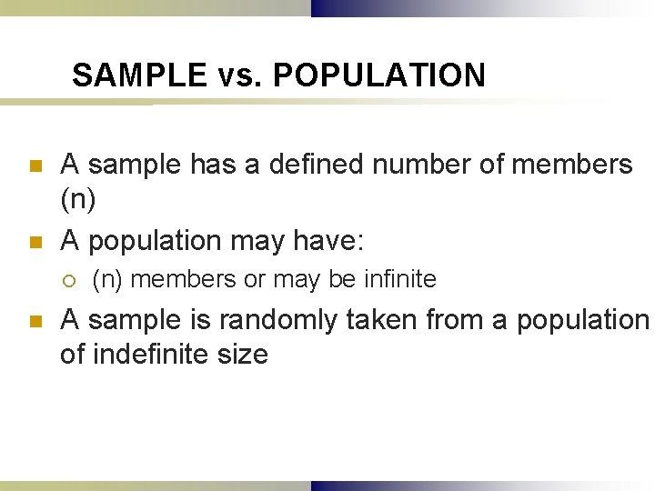 SAMPLE vs. POPULATION n n A sample has a defined number of members (n)