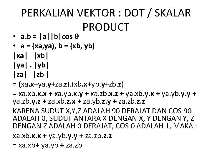 PERKALIAN VEKTOR : DOT / SKALAR PRODUCT • a. b = |a||b|cos θ •