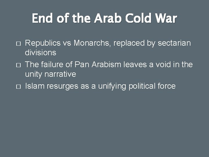 End of the Arab Cold War � � � Republics vs Monarchs, replaced by