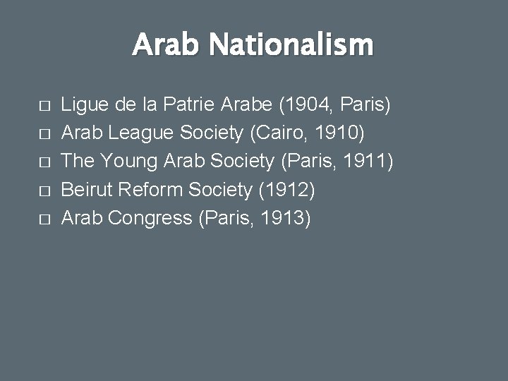 Arab Nationalism � � � Ligue de la Patrie Arabe (1904, Paris) Arab League