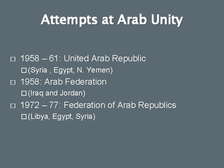 Attempts at Arab Unity � 1958 – 61: United Arab Republic � (Syria �