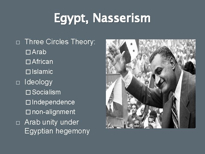 Egypt, Nasserism � Three Circles Theory: � Arab � African � Islamic � Ideology