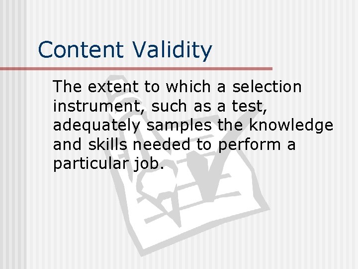 Content Validity The extent to which a selection instrument, such as a test, adequately