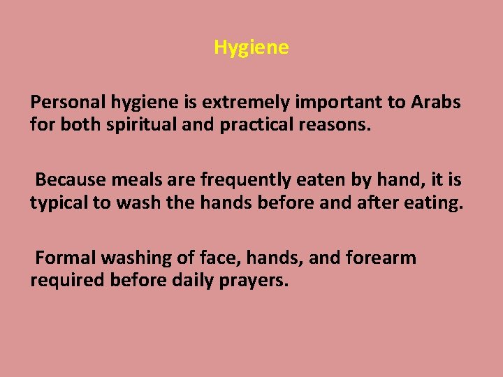 Hygiene Personal hygiene is extremely important to Arabs for both spiritual and practical reasons.