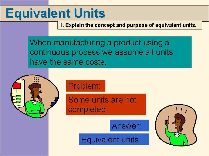 Equivalent Units 1. Explain the concept and purpose of equivalent units. When manufacturing a