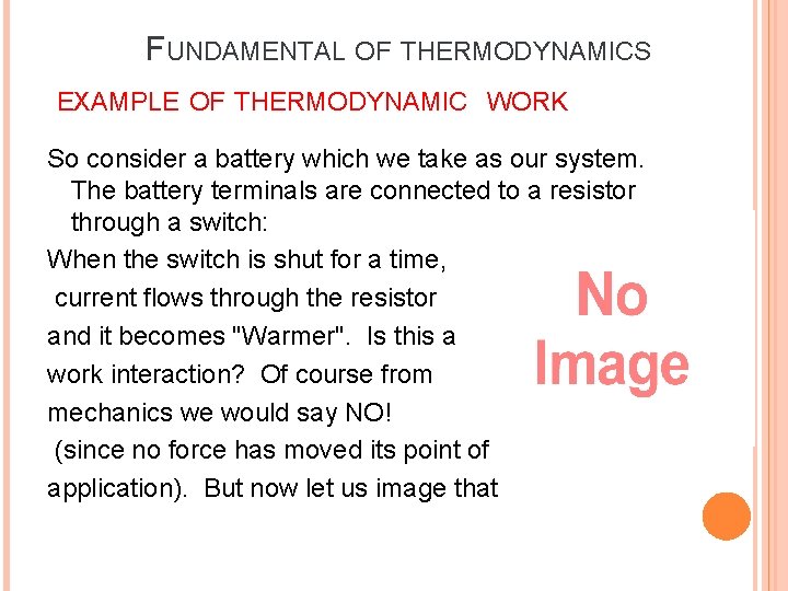 FUNDAMENTAL OF THERMODYNAMICS EXAMPLE OF THERMODYNAMIC WORK So consider a battery which we take