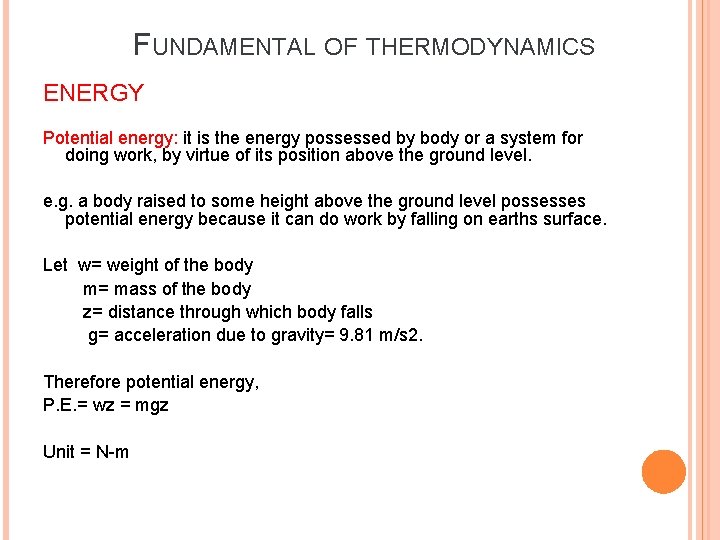 FUNDAMENTAL OF THERMODYNAMICS ENERGY Potential energy: it is the energy possessed by body or