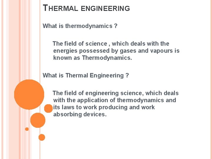 THERMAL ENGINEERING What is thermodynamics ? The field of science , which deals with