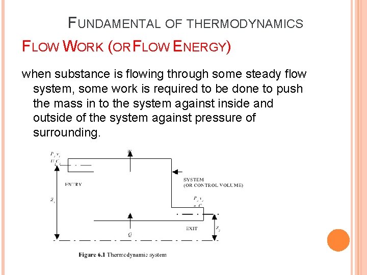 FUNDAMENTAL OF THERMODYNAMICS FLOW WORK (OR FLOW ENERGY) when substance is flowing through some