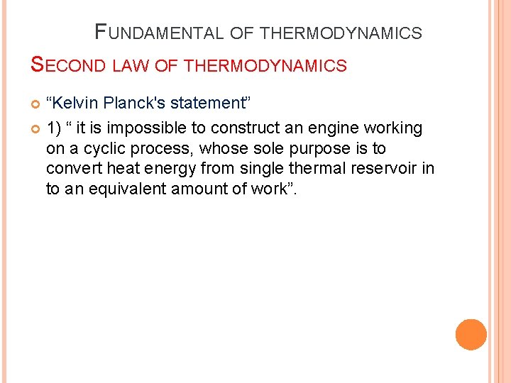 FUNDAMENTAL OF THERMODYNAMICS SECOND LAW OF THERMODYNAMICS “Kelvin Planck's statement” 1) “ it is