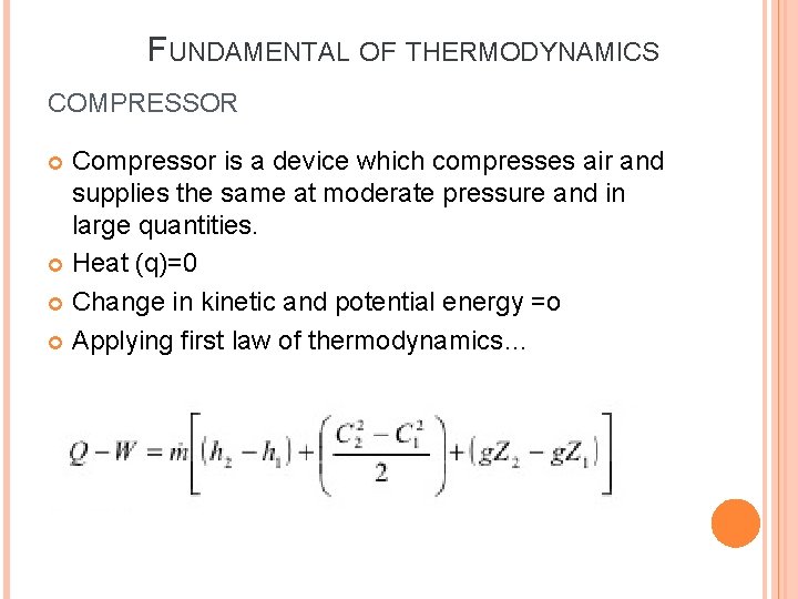 FUNDAMENTAL OF THERMODYNAMICS COMPRESSOR Compressor is a device which compresses air and supplies the