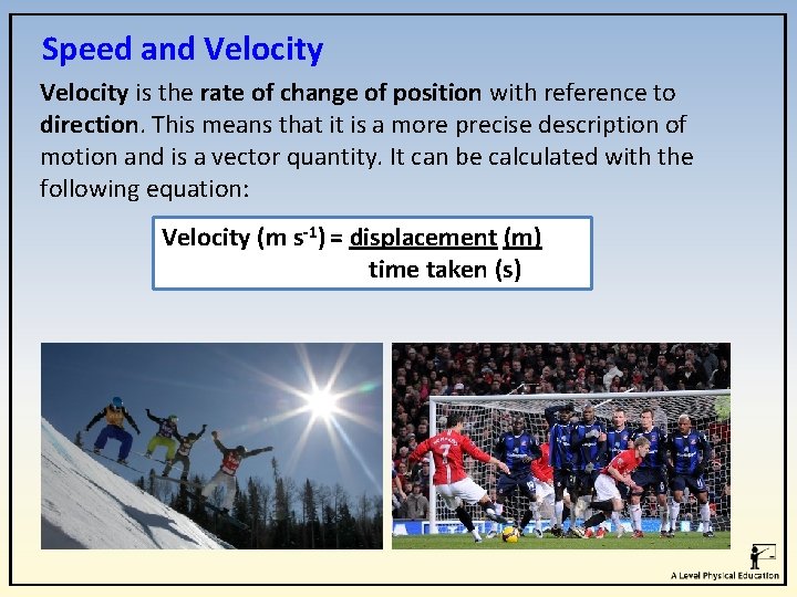 Speed and Velocity is the rate of change of position with reference to direction.