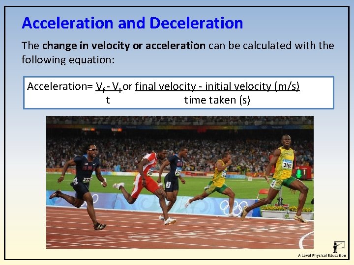 Acceleration and Deceleration The change in velocity or acceleration can be calculated with the