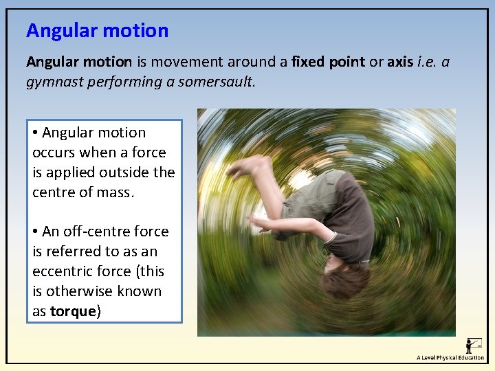 Angular motion is movement around a fixed point or axis i. e. a gymnast