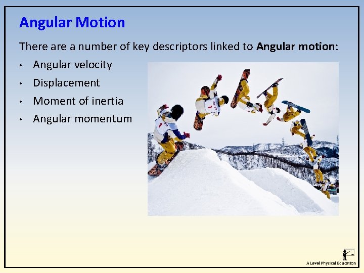 Angular Motion There a number of key descriptors linked to Angular motion: • Angular