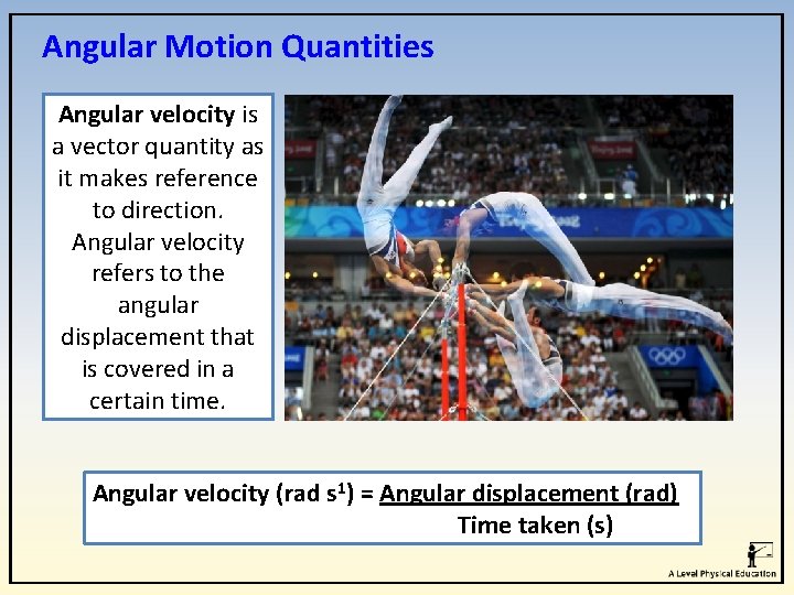 Angular Motion Quantities Angular velocity is a vector quantity as it makes reference to