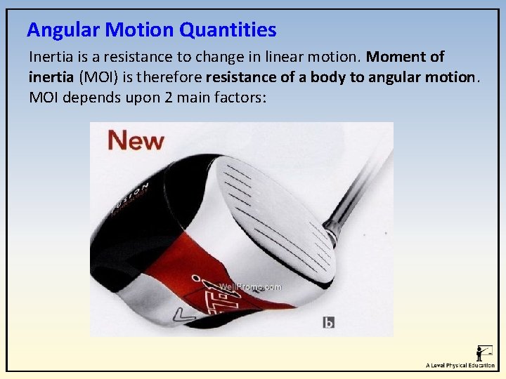 Angular Motion Quantities Inertia is a resistance to change in linear motion. Moment of