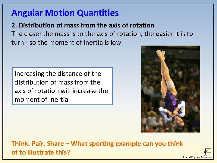 Angular Motion Quantities 2. Distribution of mass from the axis of rotation The closer