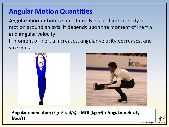 Angular Motion Quantities Angular momentum is spin. It involves an object or body in