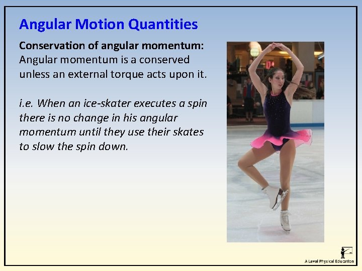 Angular Motion Quantities Conservation of angular momentum: Angular momentum is a conserved unless an