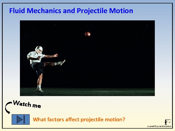 Fluid Mechanics and Projectile Motion Watch me What factors affect projectile motion? 