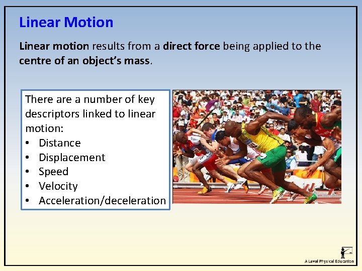 Linear Motion Linear motion results from a direct force being applied to the centre