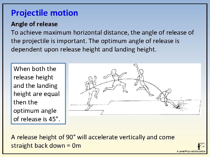 Projectile motion Angle of release To achieve maximum horizontal distance, the angle of release