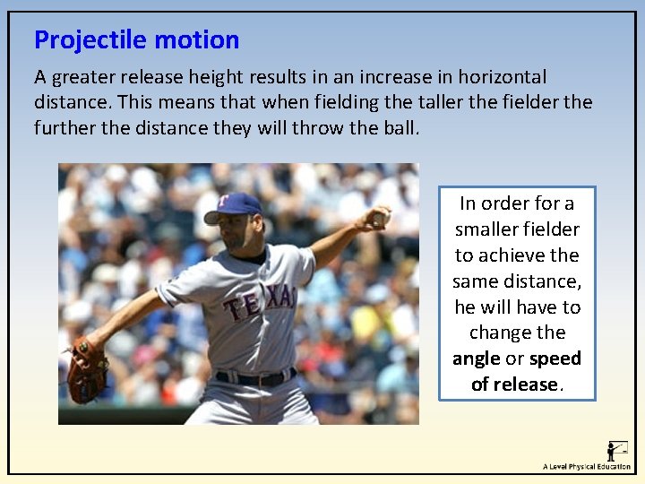 Projectile motion A greater release height results in an increase in horizontal distance. This