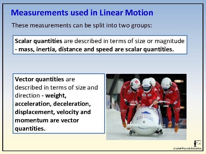 Measurements used in Linear Motion These measurements can be split into two groups: Scalar