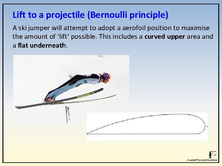 Lift to a projectile (Bernoulli principle) A ski jumper will attempt to adopt a