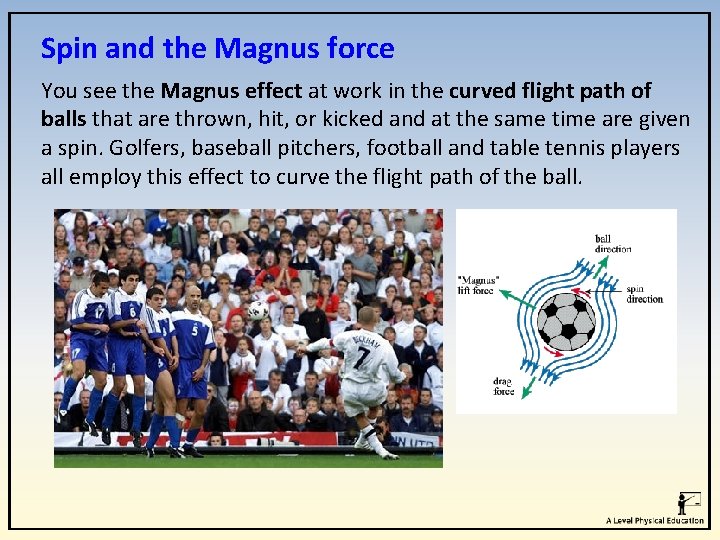 Spin and the Magnus force You see the Magnus effect at work in the