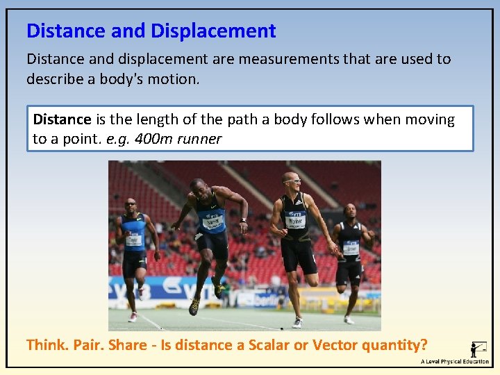 Distance and Displacement Distance and displacement are measurements that are used to describe a