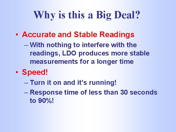 Why is this a Big Deal? • Accurate and Stable Readings – With nothing