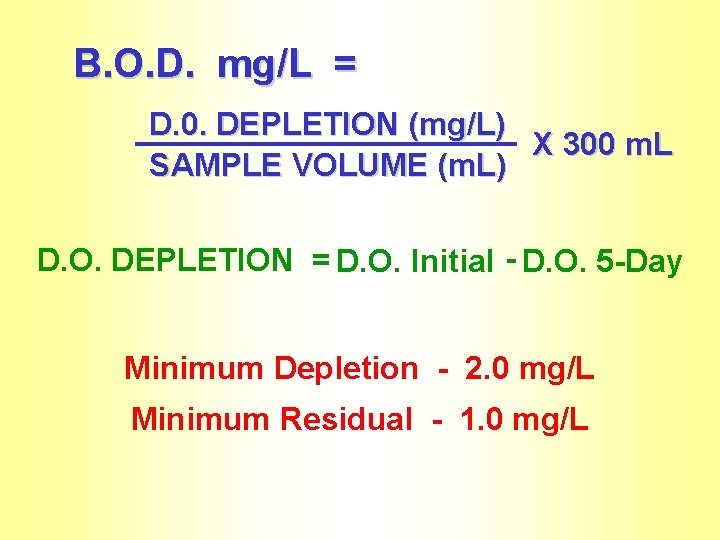 B. O. D. mg/L = D. 0. DEPLETION (mg/L) X 300 m. L SAMPLE