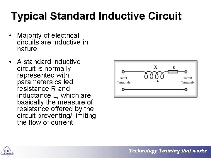 Typical Standard Inductive Circuit • Majority of electrical circuits are inductive in nature •