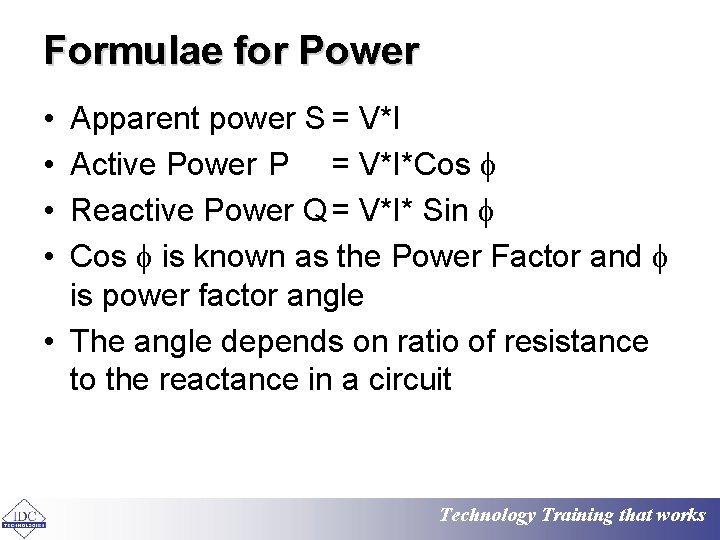 Formulae for Power • • Apparent power S = V*I Active Power P =