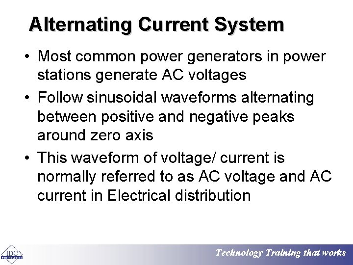 Alternating Current System • Most common power generators in power stations generate AC voltages