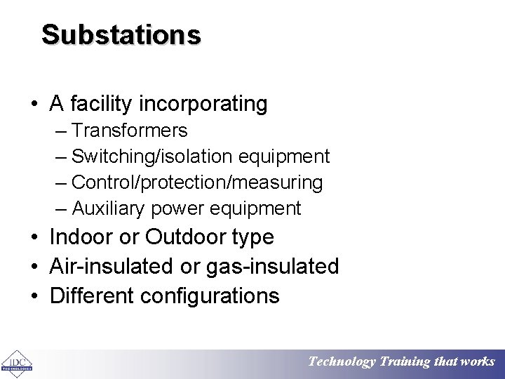 Substations • A facility incorporating – Transformers – Switching/isolation equipment – Control/protection/measuring – Auxiliary