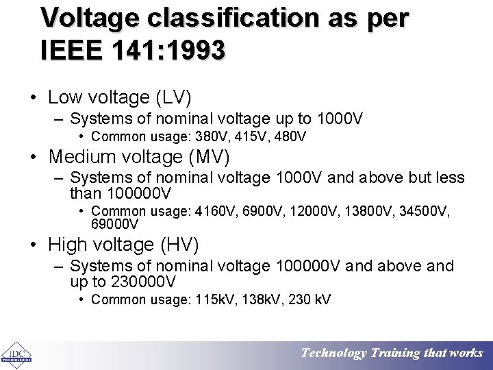 Voltage classification as per IEEE 141: 1993 • Low voltage (LV) – Systems of