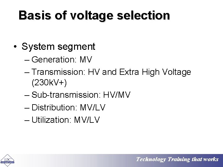 Basis of voltage selection • System segment – Generation: MV – Transmission: HV and